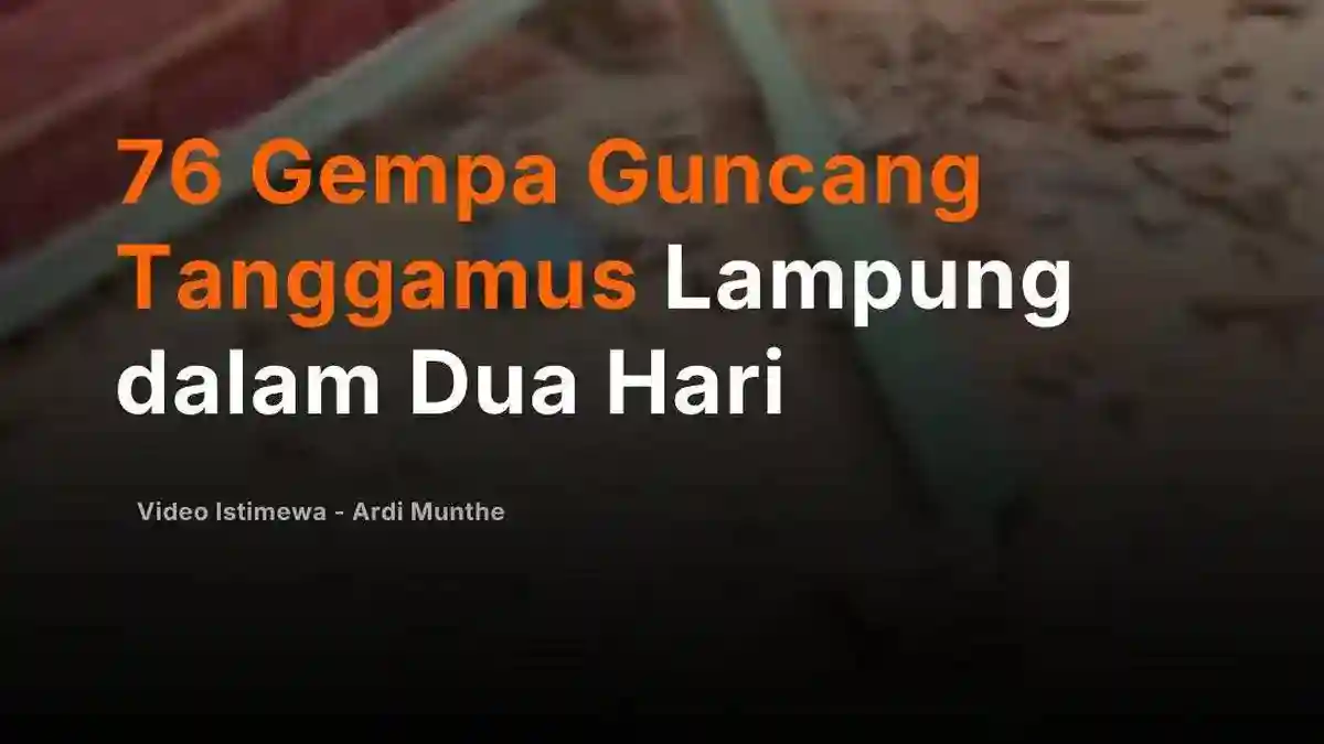 Rangkaian Gempa di Tanggamus: 76 Kejadian dalam Dua Hari