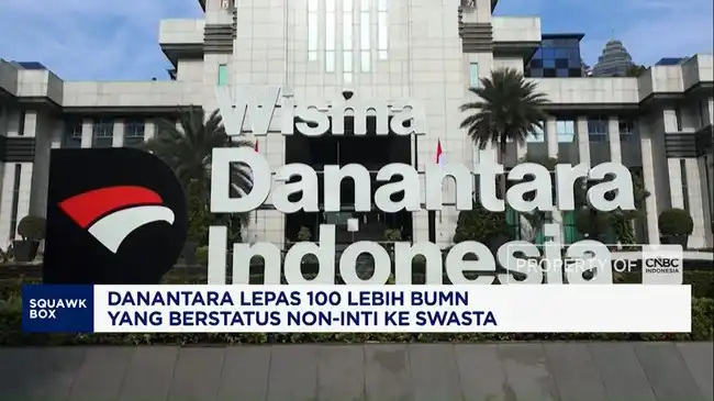 Danantara Alihkan Lebih dari 100 BUMN Noninti ke Sektor Swasta Danantara Alihkan Lebih dari 100 BUMN Noninti ke Sektor Swasta